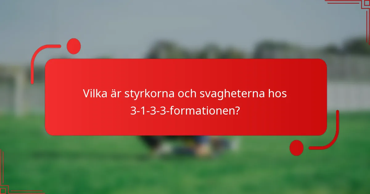 Vilka är styrkorna och svagheterna hos 3-1-3-3-formationen?