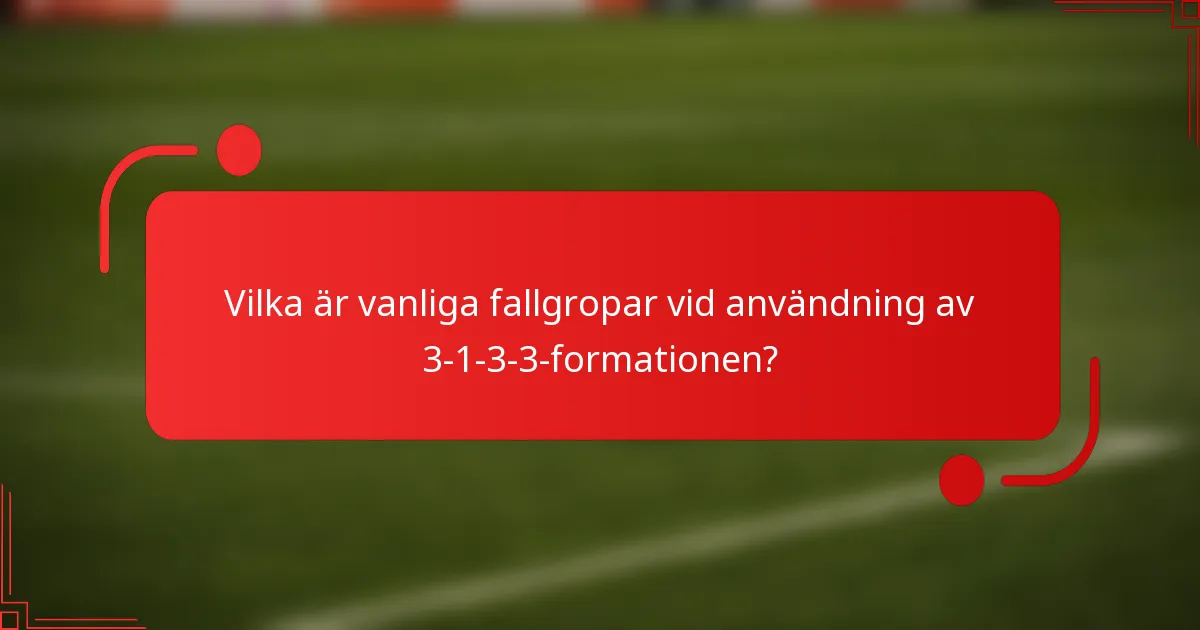 Vilka är vanliga fallgropar vid användning av 3-1-3-3-formationen?