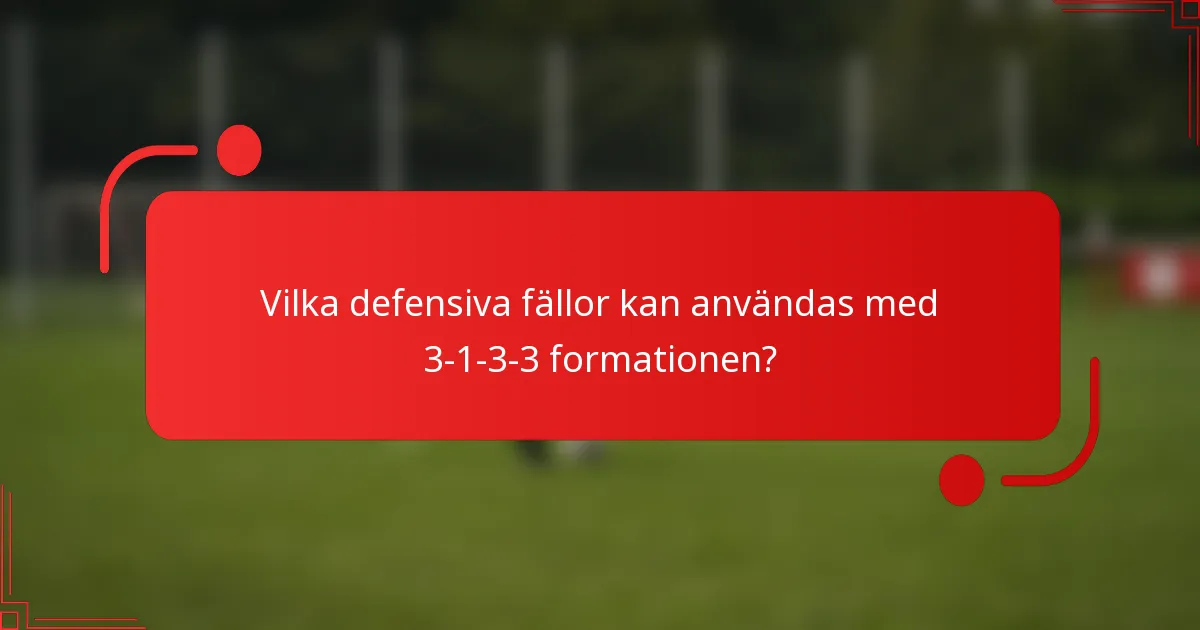 Vilka defensiva fällor kan användas med 3-1-3-3 formationen?