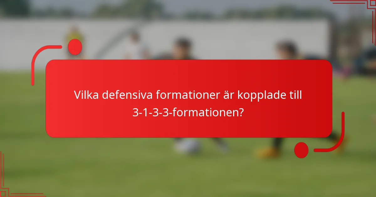 Vilka defensiva formationer är kopplade till 3-1-3-3-formationen?
