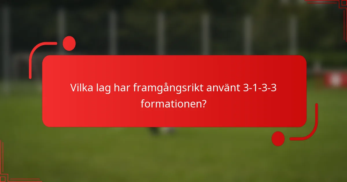Vilka lag har framgångsrikt använt 3-1-3-3-formationen?