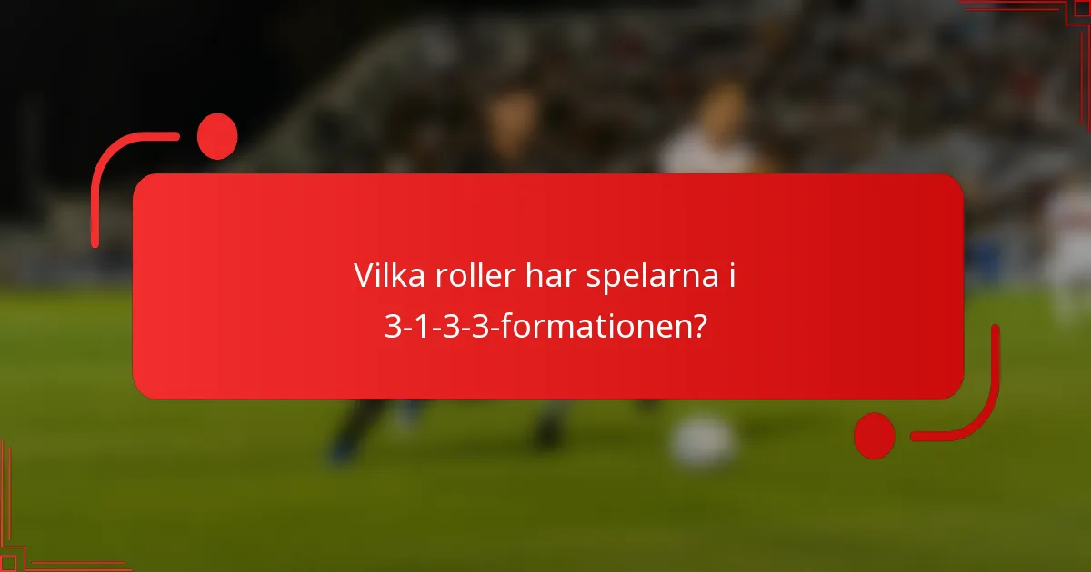 Vilka roller har spelarna i 3-1-3-3-formationen?
