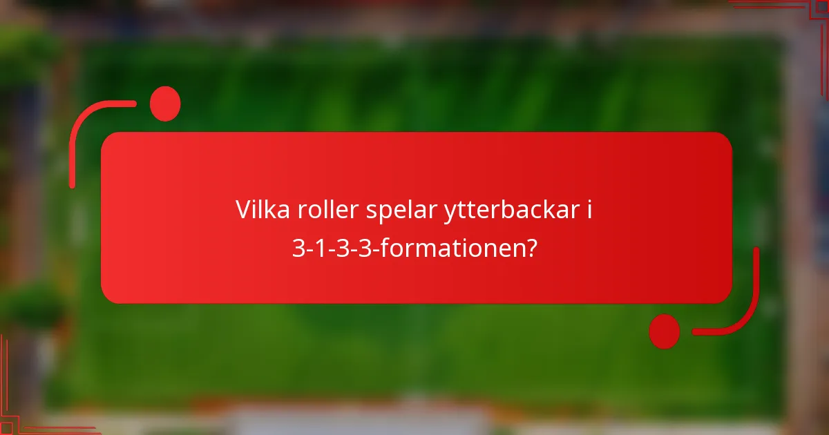 Vilka roller spelar ytterbackar i 3-1-3-3-formationen?