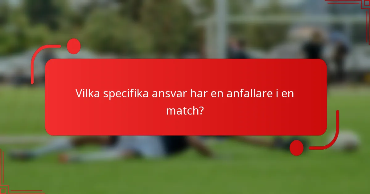 Vilka specifika ansvar har en anfallare i en match?