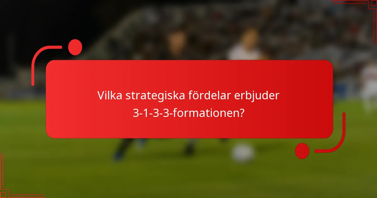 Vilka strategiska fördelar erbjuder 3-1-3-3-formationen?
