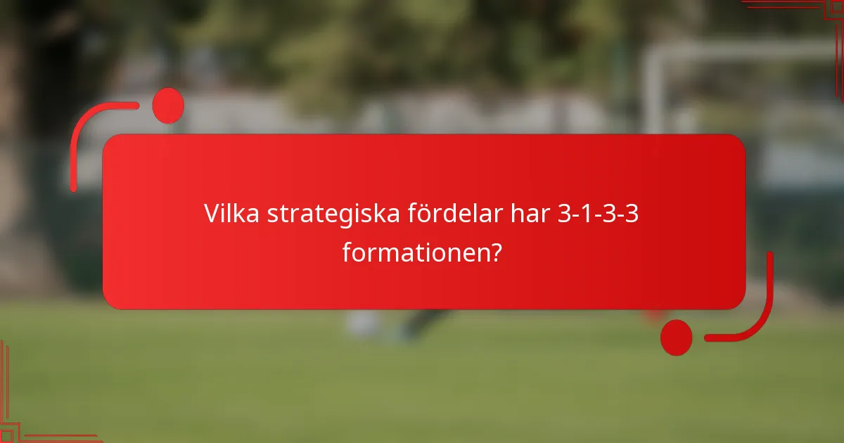 Vilka strategiska fördelar har 3-1-3-3 formationen?