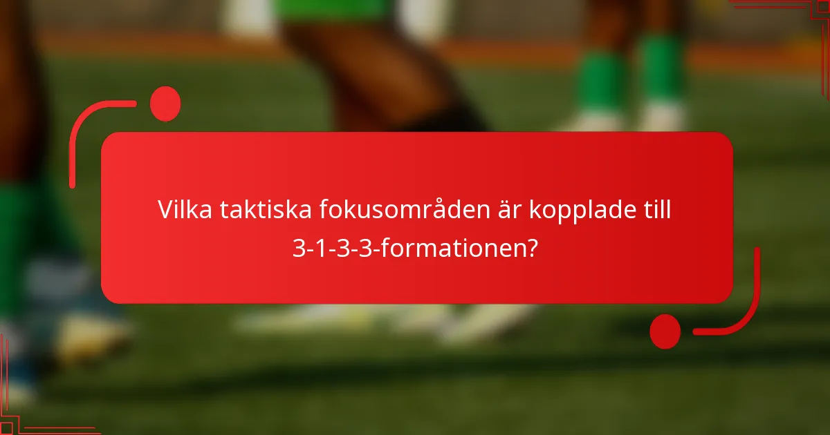 Vilka taktiska fokusområden är kopplade till 3-1-3-3-formationen?