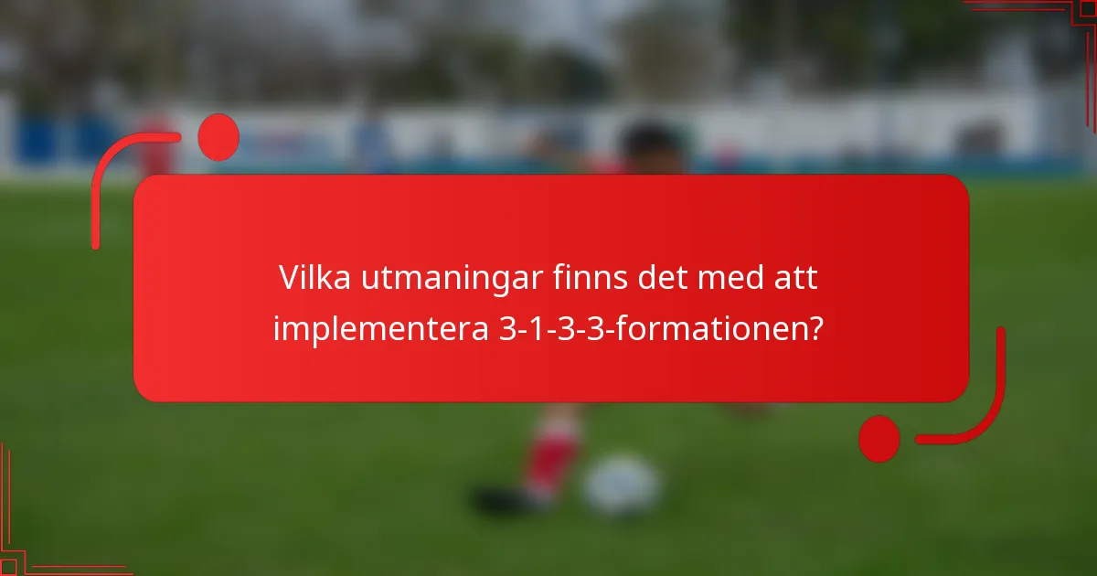 Vilka utmaningar finns det med att implementera 3-1-3-3-formationen?
